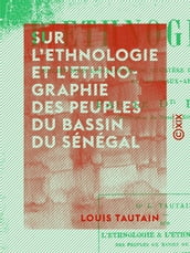 Sur l ethnologie et l ethnographie des peuples du bassin du Sénégal