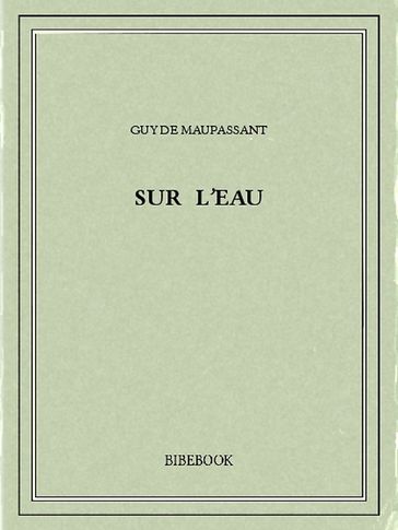 Sur l'eau - Guy de Maupassant