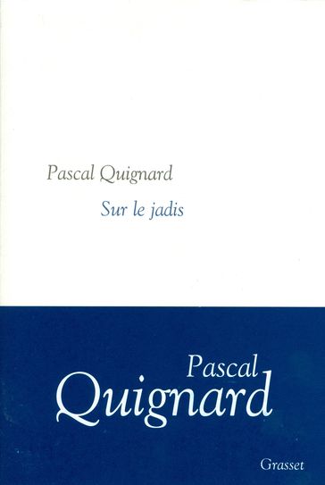 Sur le jadis - Pascal Quignard