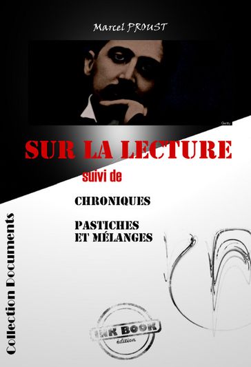 Sur la lecture suivi de "Chroniques" & "Pastiches et mélanges" [édition intégrale revue et mise à jour] - Marcel Proust