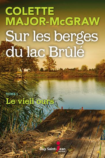 Sur les berges du lac Brûlé, tome 1 - Colette Major-McGraw