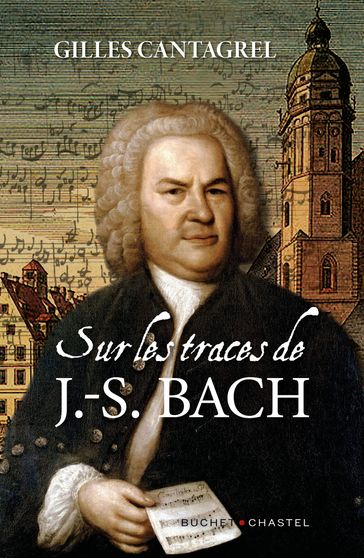 Sur les traces de J.-S. Bach - Gilles Cantagrel