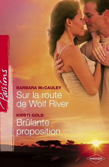 Sur la route de Wild River - Brûlante proposition (Harlequin Passions) - Barbara McCauley - Kristi Gold