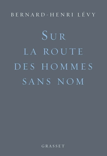 Sur la route des hommes sans nom - Bernard-Henri Lévy