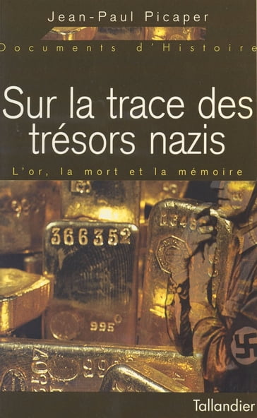 Sur la trace des trésors nazis : l'or, la mort et la mémoire - Jean-Paul Picaper