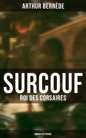 Surcouf - Roi des corsaires (Roman historique)