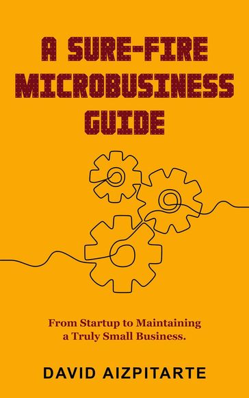 A Sure Fire Microbusiness Guide - Dave Aizpitarte