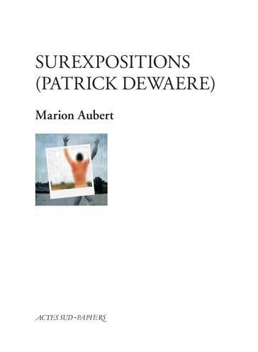 Surexpositions (patrick Dewaere) - Marion Aubert