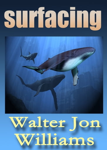 Surfacing (Short Novel) - Walter Jon Williams