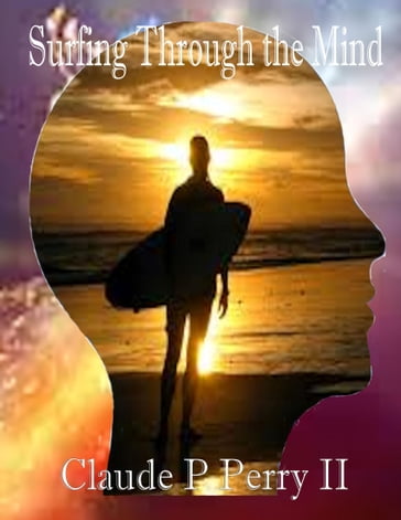 Surfing Through the Mind: An Anthology - Claude P Perry II