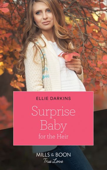 Surprise Baby For The Heir (Mills & Boon True Love) - Ellie Darkins