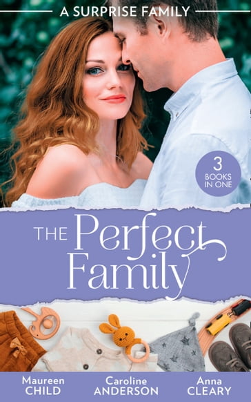 A Surprise Family: The Perfect Family: Having Her Boss's Baby (Pregnant by the Boss) / Their Meant-to-Be Baby / The Night That Started It All - Anna Cleary - Caroline Anderson - Maureen Child