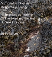 Surprised At Nothing: A Reggie/Kelp Trilogy