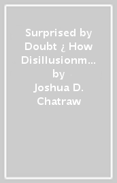 Surprised by Doubt ¿ How Disillusionment Can Invite Us into a Deeper Faith