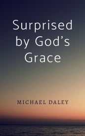 Surprised by God s Grace