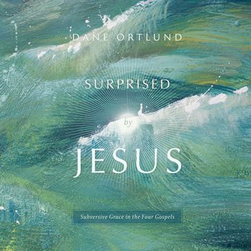 Surprised by Jesus - Dane C. Ortlund