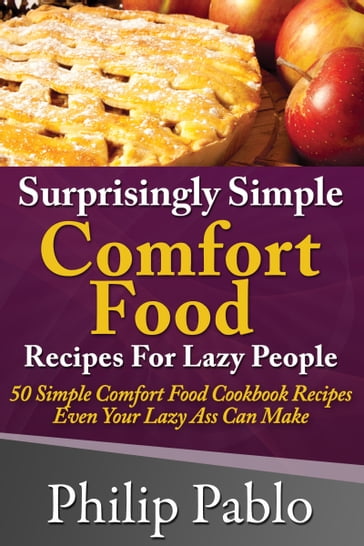 Surprisingly Simple Comfort Food Recipes For Lazy People - Phillip Pablo