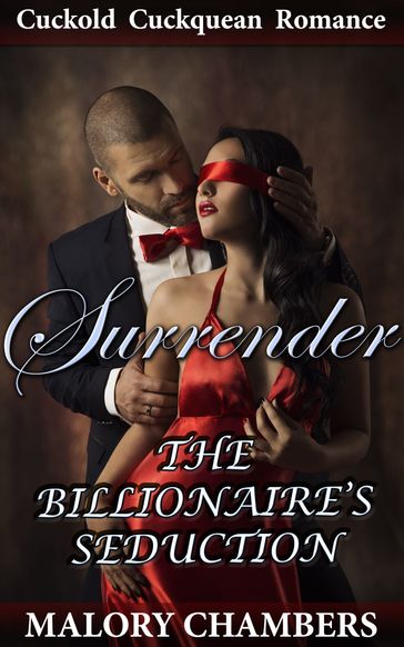 Surrender: The Billionaire's Seduction 1 (Cuckquean/Cuckold Romance) - Malory Chambers