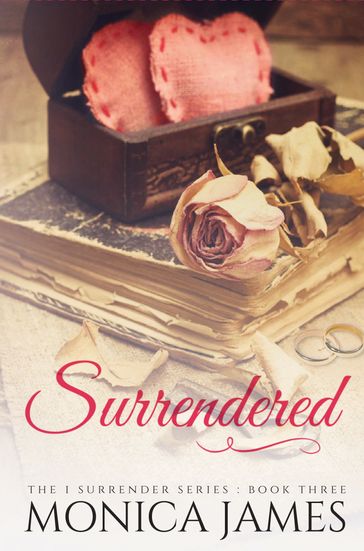 Surrendered (Book 3 in the I Surrender Series) - Monica James
