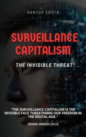 Surveillance Capitalism, the Invisible Threat