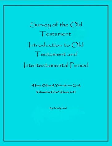 Survey of the Old Testament: Introduction to Old Testament and Intertestamental Period - Randy Neal