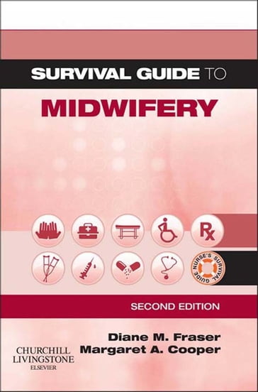 Survival Guide to Midwifery E-Book - PhD  MPHil  BEd  MTD  RM  RGN Diane M. Fraser - BA  RGN  RM  MTD Margaret A. Cooper