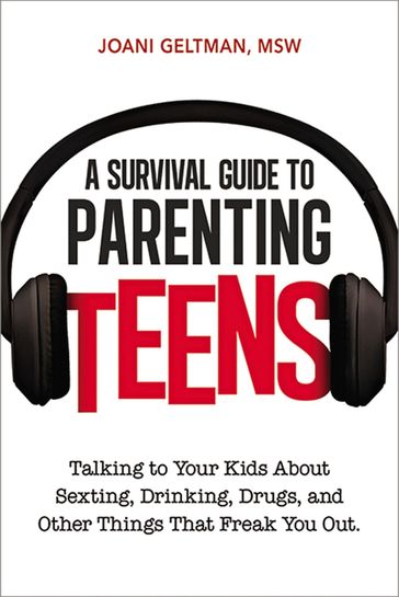 A Survival Guide to Parenting Teens - Joani Geltman