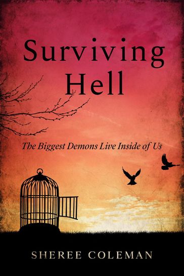 Surviving Hell: The Biggest Demons Live Inside of Us - Sheree Coleman
