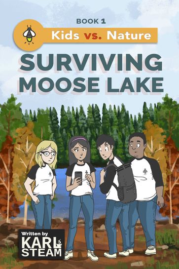 Surviving Moose Lake (Kids vs. Nature Book 1) - Karl Steam