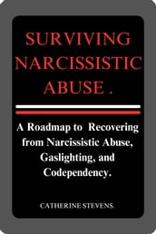 Surviving Narcissistic Abuse.