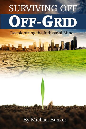 Surviving Off Off-Grid - Michael Bunker