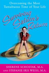 Surviving Saturn s Return : Overcoming the Most Tumultuous Time of Your Life: Overcoming the Most Tumultuous Time of Your Life