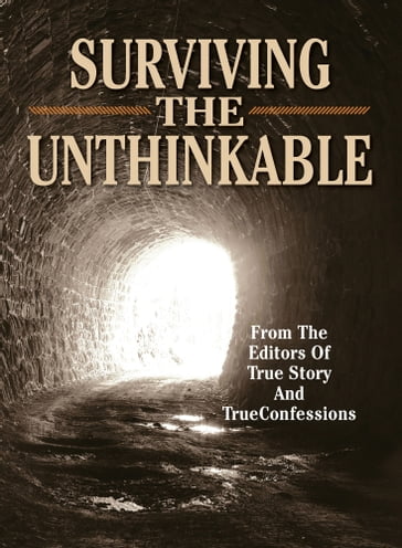 Surviving The Unthinkable - The Editors of True Story - True Confessions