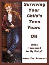 Surviving Your Child s Teen Years