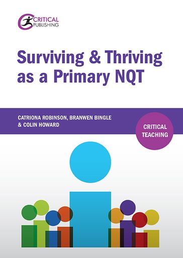 Surviving and Thriving as a Primary NQT - Branwen Bingle - Catriona Robinson - Colin Howard