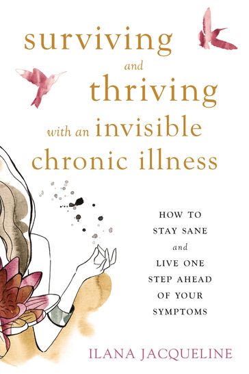 Surviving and Thriving with an Invisible Chronic Illness - Ilana Jacqueline