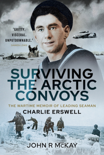 Surviving the Arctic Convoys - John R McKay