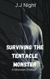 Surviving the Tentacle Monster (A Monster Erotica)