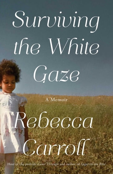 Surviving the White Gaze - Rebecca Carroll