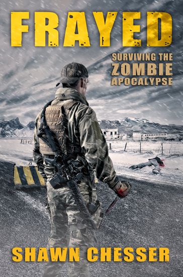 Surviving the Zombie Apocalypse: Frayed - Shawn Chesser