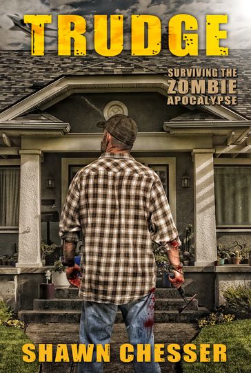 Surviving the Zombie Apocalypse: Trudge - Shawn Chesser