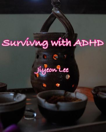 Surviving with ADHD - Jiyeon Lee