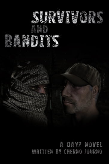 Survivors and Bandits: A DayZ Novel - Cherno Journo
