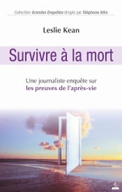 Survivre a la mort - Une journaliste enquête sur les preuves de l après-vie