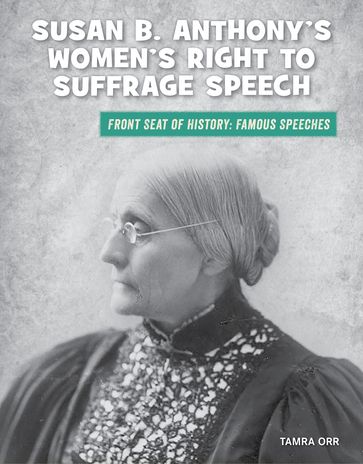 Susan B. Anthony's Women's Right to Suffrage Speech - Tamra Orr