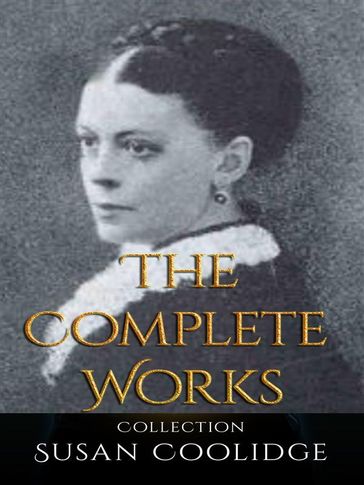 Susan Coolidge: The Complete Works - Susan Coolidge
