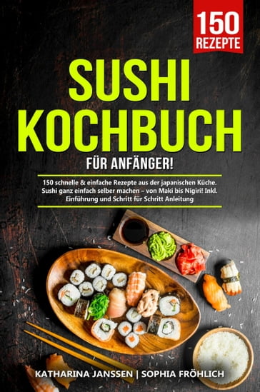 Sushi Kochbuch für Anfänger! - Katharina Janssen - Sophia Frohlich