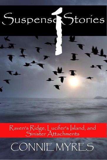 Suspense Stories #1: Raven's Ridge, Lucifer's Island, Sinister Attachments - Connie Myres