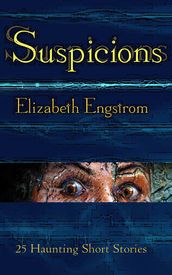 Suspicions: 25 Haunting Short Stories