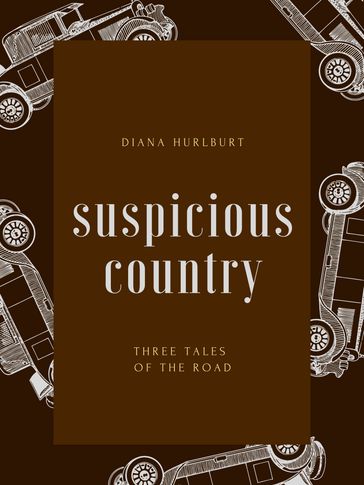 Suspicious Country: Three Tales of the Road - Diana Hurlburt